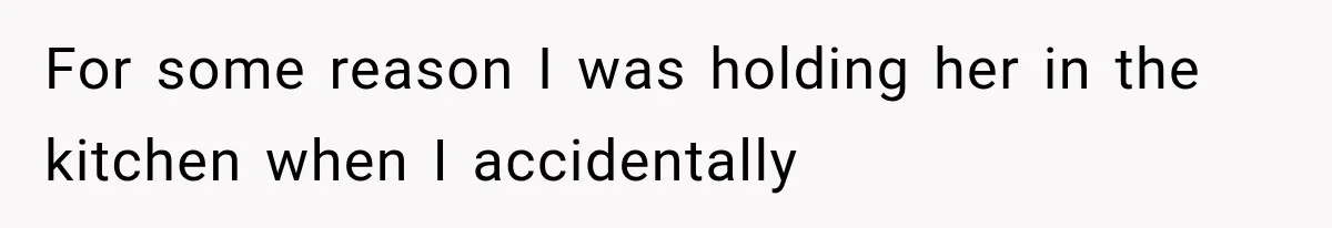 He Blamed Himself for His Sister's Death for Years, Until He Finally Faced What Really Happened For some reason I was holding her in the kitchen when I accidentally