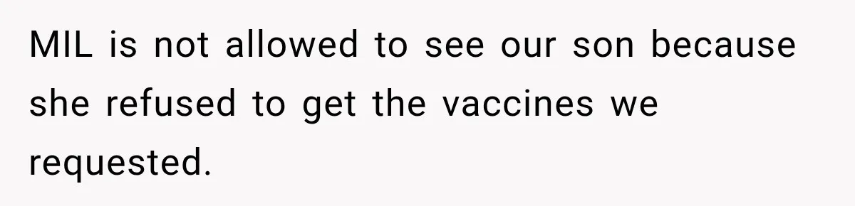 MIL is not allowed to see our son because she refused to get the vaccines we requested.