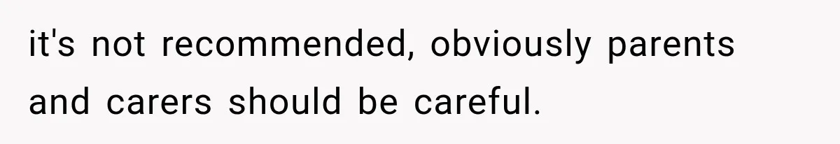 He Blamed Himself for His Sister's Death for Years, Until He Finally Faced What Really Happened it's not recommended, obviously parents and carers should be careful.