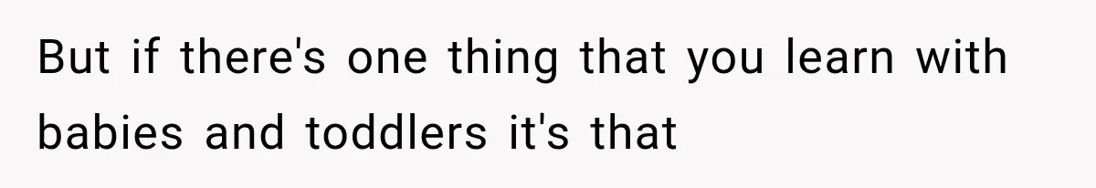 He Blamed Himself for His Sister's Death for Years, Until He Finally Faced What Really Happened But if there's one thing that you learn with babies and toddlers it's that