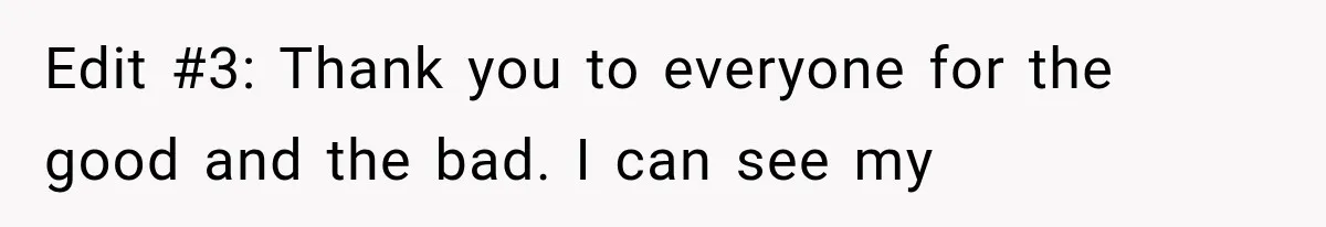 Edit #3: Thank you to everyone for the good and the bad. I can see my