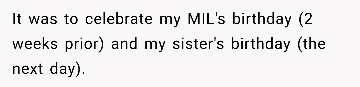 It was to celebrate my MIL's birthday (2 weeks prior) and my sister's birthday (the next day).