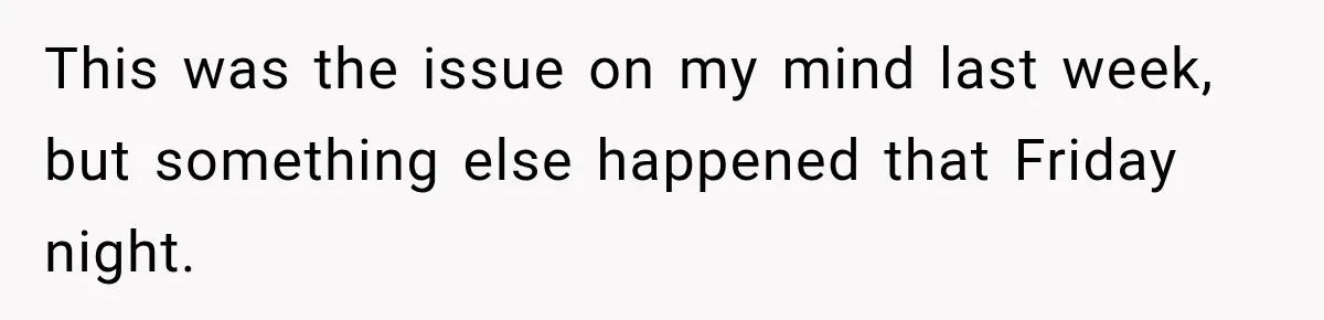 This was the issue on my mind last week, but something else happened that Friday night.