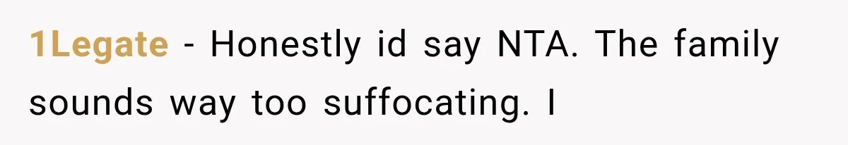 1Legate − Honestly id say NTA. The family sounds way too suffocating. I