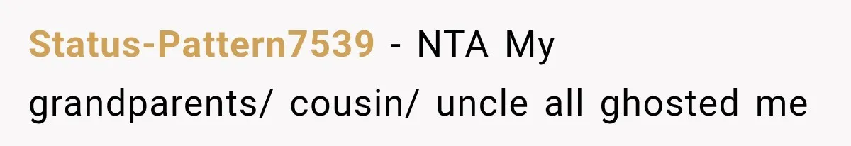 Status-Pattern7539 − NTA My grandparents/ cousin/ uncle all ghosted me