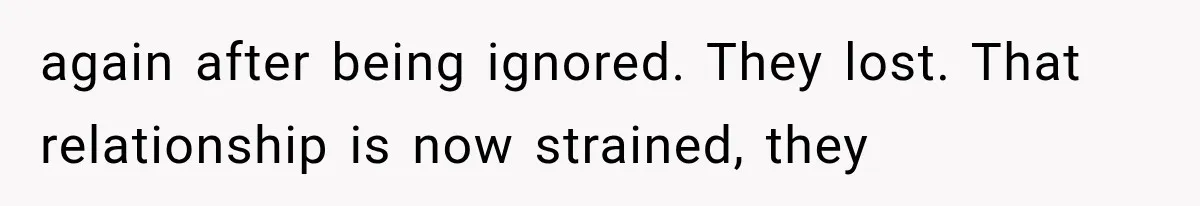 again after being ignored. They lost. That relationship is now strained, they