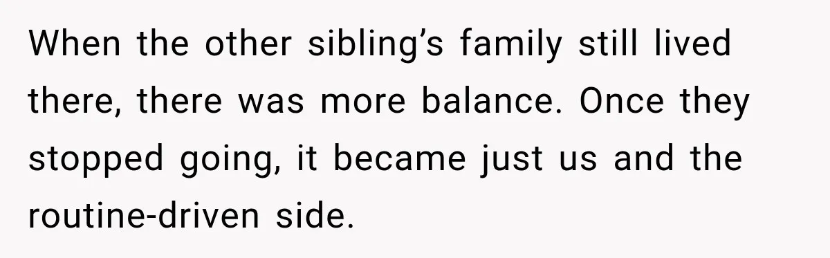 Husband Refuses To Repeat Miserable Family Vacation After Wife Breaks Their Agreement When the other sibling’s family still lived there, there was more balance. Once they stopped going, it became just us and the routine-driven side.
