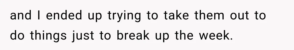 Husband Refuses To Repeat Miserable Family Vacation After Wife Breaks Their Agreement and I ended up trying to take them out to do things just to break up the week.