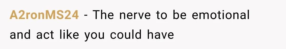 A2ronMS24 − The nerve to be emotional and act like you could have
