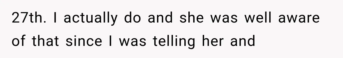 27th. I actually do and she was well aware of that since I was telling her and
