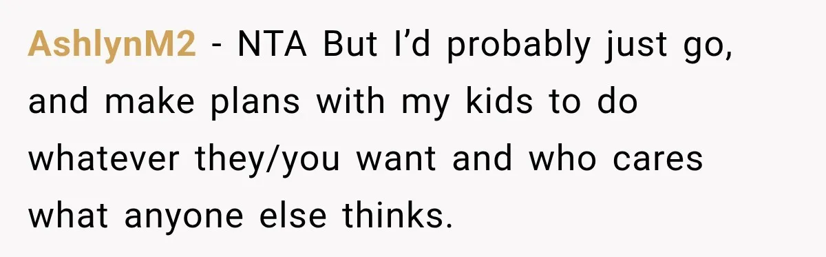 Husband Refuses To Repeat Miserable Family Vacation After Wife Breaks Their Agreement AshlynM2 − NTA But I’d probably just go, and make plans with my kids to do whatever they/you want and who cares what anyone else thinks.