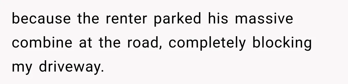 Farmer Ignored His Contract, So His Neighbor Turned His Corn Mistake Into Sweet Revenge because the renter parked his massive combine at the road, completely blocking my driveway.