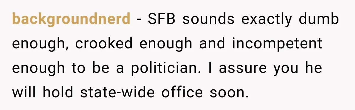 Farmer Ignored His Contract, So His Neighbor Turned His Corn Mistake Into Sweet Revenge backgroundnerd − SFB sounds exactly dumb enough, crooked enough and incompetent enough to be a politician. I assure you he will hold state-wide office soon.