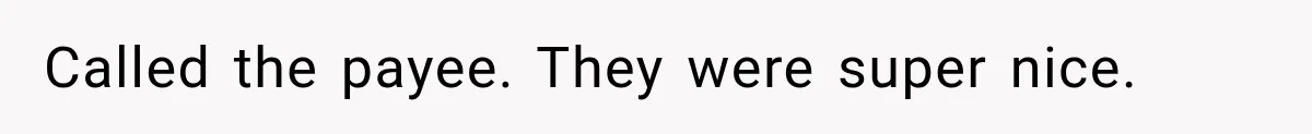 Bank Refused to Help Her, So She Emailed Every Executive and Fixed It in 10 Minutes Called the payee. They were super nice.