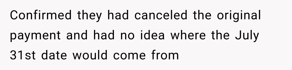 Bank Refused to Help Her, So She Emailed Every Executive and Fixed It in 10 Minutes Confirmed they had canceled the original payment and had no idea where the July 31st date would come from