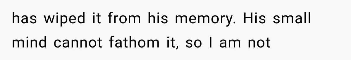 Dad Blames Mom for His Daughter’s Mistakes, Until She Exposes the Truth at Dinner has wiped it from his memory. His small mind cannot fathom it, so I am not