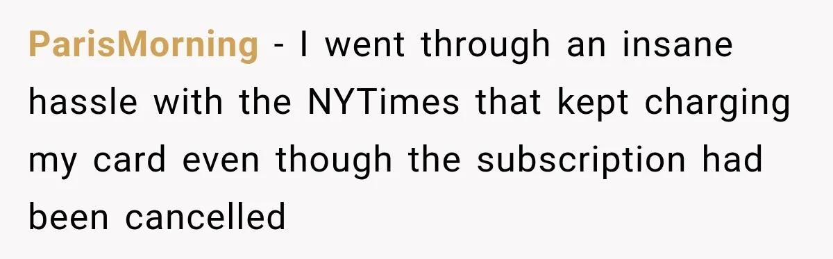 Bank Refused to Help Her, So She Emailed Every Executive and Fixed It in 10 Minutes ParisMorning − I went through an insane hassle with the NYTimes that kept charging my card even though the subscription had been cancelled