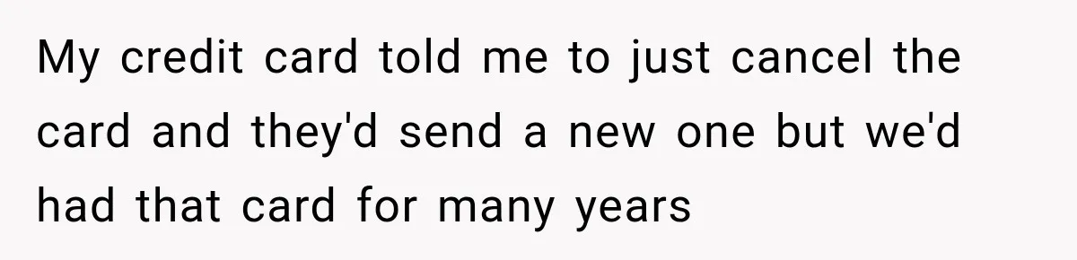 Bank Refused to Help Her, So She Emailed Every Executive and Fixed It in 10 Minutes My credit card told me to just cancel the card and they'd send a new one but we'd had that card for many years