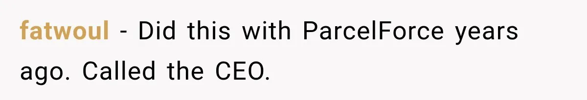 Bank Refused to Help Her, So She Emailed Every Executive and Fixed It in 10 Minutes fatwoul − Did this with ParcelForce years ago. Called the CEO.