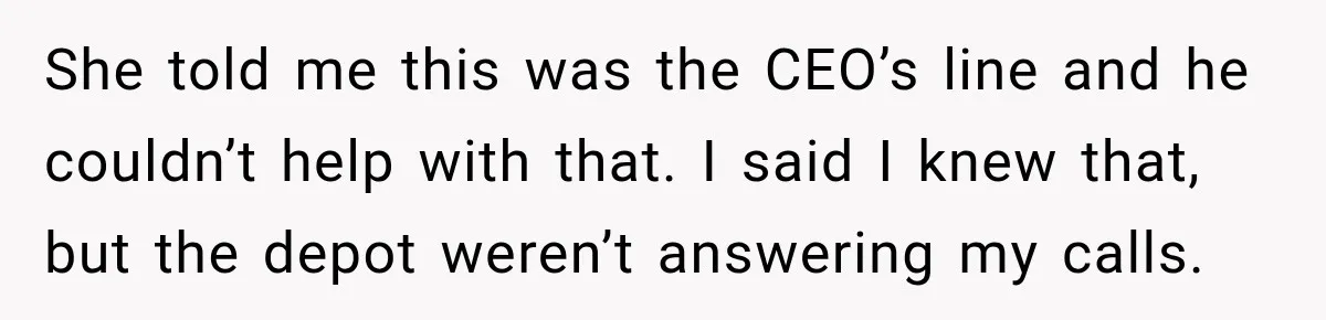Bank Refused to Help Her, So She Emailed Every Executive and Fixed It in 10 Minutes She told me this was the CEO’s line and he couldn’t help with that. I said I knew that, but the depot weren’t answering my calls.