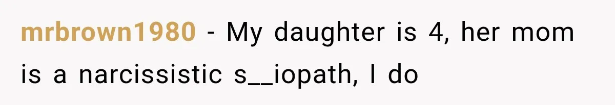 Dad Blames Mom for His Daughter’s Mistakes, Until She Exposes the Truth at Dinner mrbrown1980 − My daughter is 4, her mom is a narcissistic s__iopath, I do