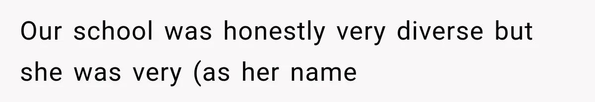 Teacher Replaces a Student’s Meaningful Name With “Katherine,” Then Gets the Same Treatment Back Our school was honestly very diverse but she was very (as her name