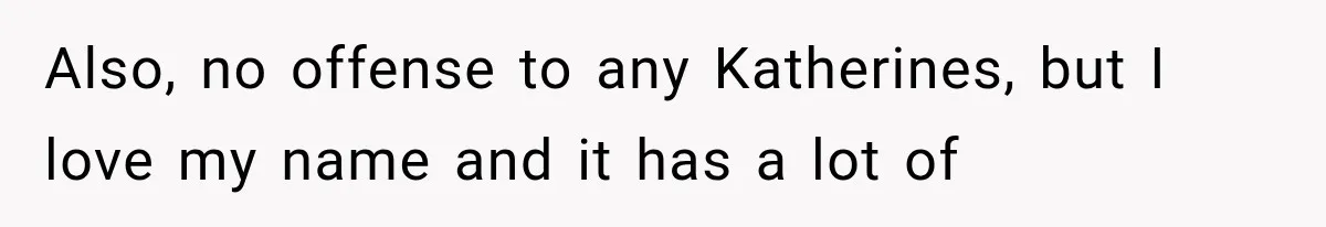 Teacher Replaces a Student’s Meaningful Name With “Katherine,” Then Gets the Same Treatment Back Also, no offense to any Katherines, but I love my name and it has a lot of