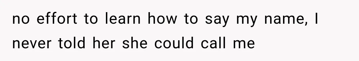 Teacher Replaces a Student’s Meaningful Name With “Katherine,” Then Gets the Same Treatment Back no effort to learn how to say my name, I never told her she could call me