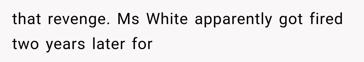 Teacher Replaces a Student’s Meaningful Name With “Katherine,” Then Gets the Same Treatment Back that revenge. Ms White apparently got fired two years later for