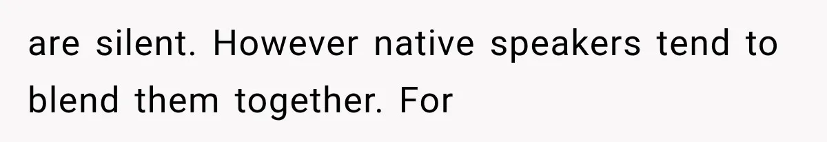 Teacher Replaces a Student’s Meaningful Name With “Katherine,” Then Gets the Same Treatment Back are silent. However native speakers tend to blend them together. For