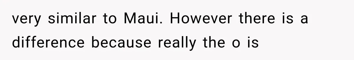 Teacher Replaces a Student’s Meaningful Name With “Katherine,” Then Gets the Same Treatment Back very similar to Maui. However there is a difference because really the o is