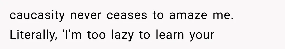Teacher Replaces a Student’s Meaningful Name With “Katherine,” Then Gets the Same Treatment Back caucasity never ceases to amaze me. Literally, 'I'm too lazy to learn your