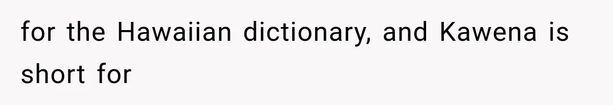 Teacher Replaces a Student’s Meaningful Name With “Katherine,” Then Gets the Same Treatment Back for the Hawaiian dictionary, and Kawena is short for