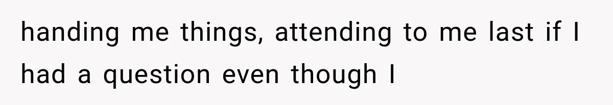 Store Owner Suddenly Stops Respecting Her, Until She Realizes They Were Judging Her Identity handing me things, attending to me last if I had a question even though I