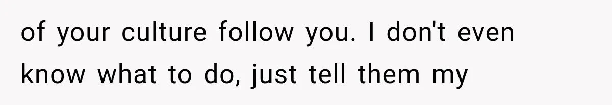 Store Owner Suddenly Stops Respecting Her, Until She Realizes They Were Judging Her Identity of your culture follow you. I don't even know what to do, just tell them my