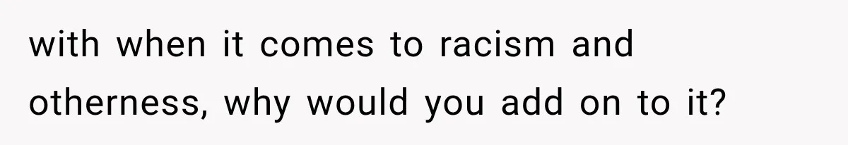 Store Owner Suddenly Stops Respecting Her, Until She Realizes They Were Judging Her Identity with when it comes to racism and otherness, why would you add on to it?