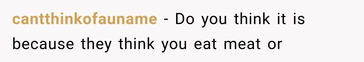 Store Owner Suddenly Stops Respecting Her, Until She Realizes They Were Judging Her Identity cantthinkofauname − Do you think it is because they think you eat meat or