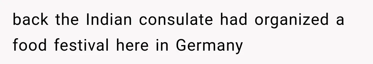 Store Owner Suddenly Stops Respecting Her, Until She Realizes They Were Judging Her Identity back the Indian consulate had organized a food festival here in Germany