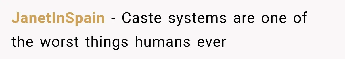 Store Owner Suddenly Stops Respecting Her, Until She Realizes They Were Judging Her Identity JanetInSpain − Caste systems are one of the worst things humans ever