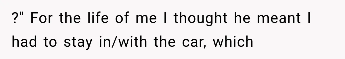 Entitled Mom Shames a Kid on the Metro, Until He Reveals the Truth She Never Expected ?" For the life of me I thought he meant I had to stay in/with the car, which