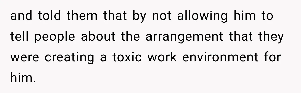 Coworkers Kept Complaining About Her Remote Job Until She Revealed The Heartbreaking Reason and told them that by not allowing him to tell people about the arrangement that they were creating a toxic work environment for him.
