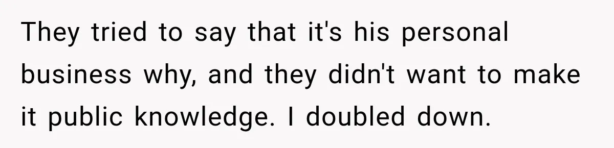 Coworkers Kept Complaining About Her Remote Job Until She Revealed The Heartbreaking Reason They tried to say that it's his personal business why, and they didn't want to make it public knowledge. I doubled down.