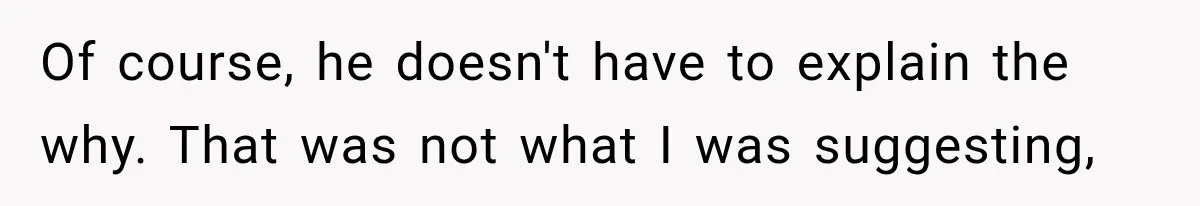 Coworkers Kept Complaining About Her Remote Job Until She Revealed The Heartbreaking Reason Of course, he doesn't have to explain the why. That was not what I was suggesting,