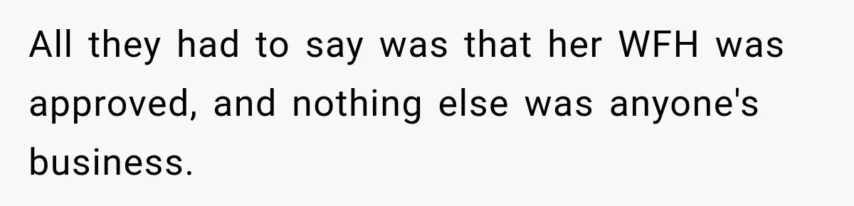 Coworkers Kept Complaining About Her Remote Job Until She Revealed The Heartbreaking Reason All they had to say was that her WFH was approved, and nothing else was anyone's business.