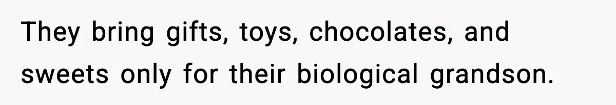 They bring gifts, toys, chocolates, and sweets only for their biological grandson.