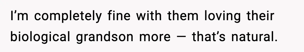 I’m completely fine with them loving their biological grandson more — that’s natural.