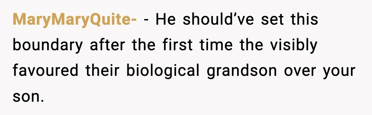 MaryMaryQuite- − He should’ve set this boundary after the first time the visibly favoured their biological grandson over your son.