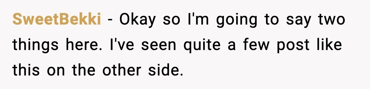SweetBekki − Okay so I'm going to say two things here. I've seen quite a few post like this on the other side.