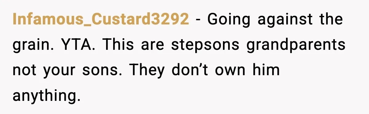 Infamous_Custard3292 − Going against the grain. YTA. This are stepsons grandparents not your sons. They don’t own him anything.