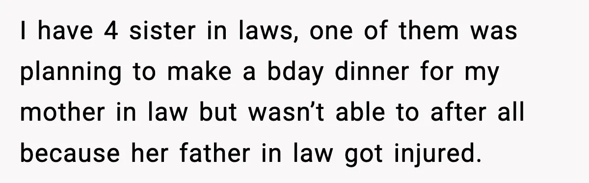 Woman Refuses To Join Birthday Dinner After Sister-In-Law Ignores One Simple Answer I have 4 sister in laws, one of them was planning to make a bday dinner for my mother in law but wasn’t able to after all because her father...